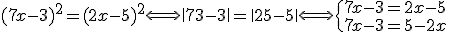 (7x-3)^{2}=(2x-5)^{2}\Longleftrightarrow\|7x-3\|=\|2x-5\|\Longleftrightarrow\{{7x-3=2x-5\\7x-3=5-2x}\